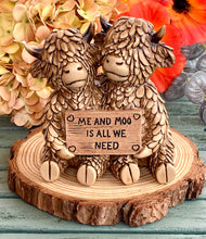 Load image into Gallery viewer, HAPPY HIGHLAND “ME &amp; MOO IS ALL WE NEED’ COWS
